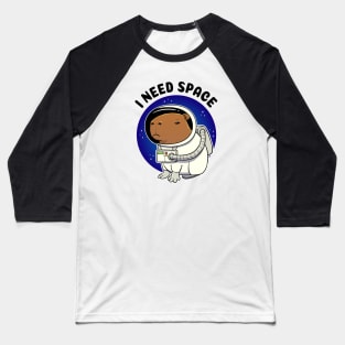 I need space Capybara Astronaut Baseball T-Shirt